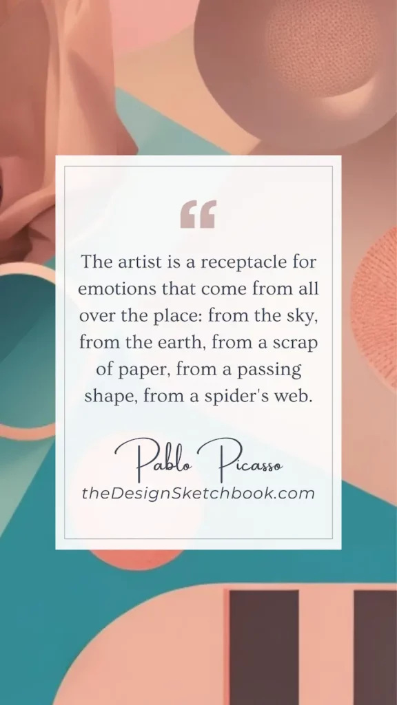 62. "The artist is a receptacle for emotions that come from all over the place: from the sky, from the earth, from a scrap of paper, from a passing shape, from a spider's web." - Pablo Picasso